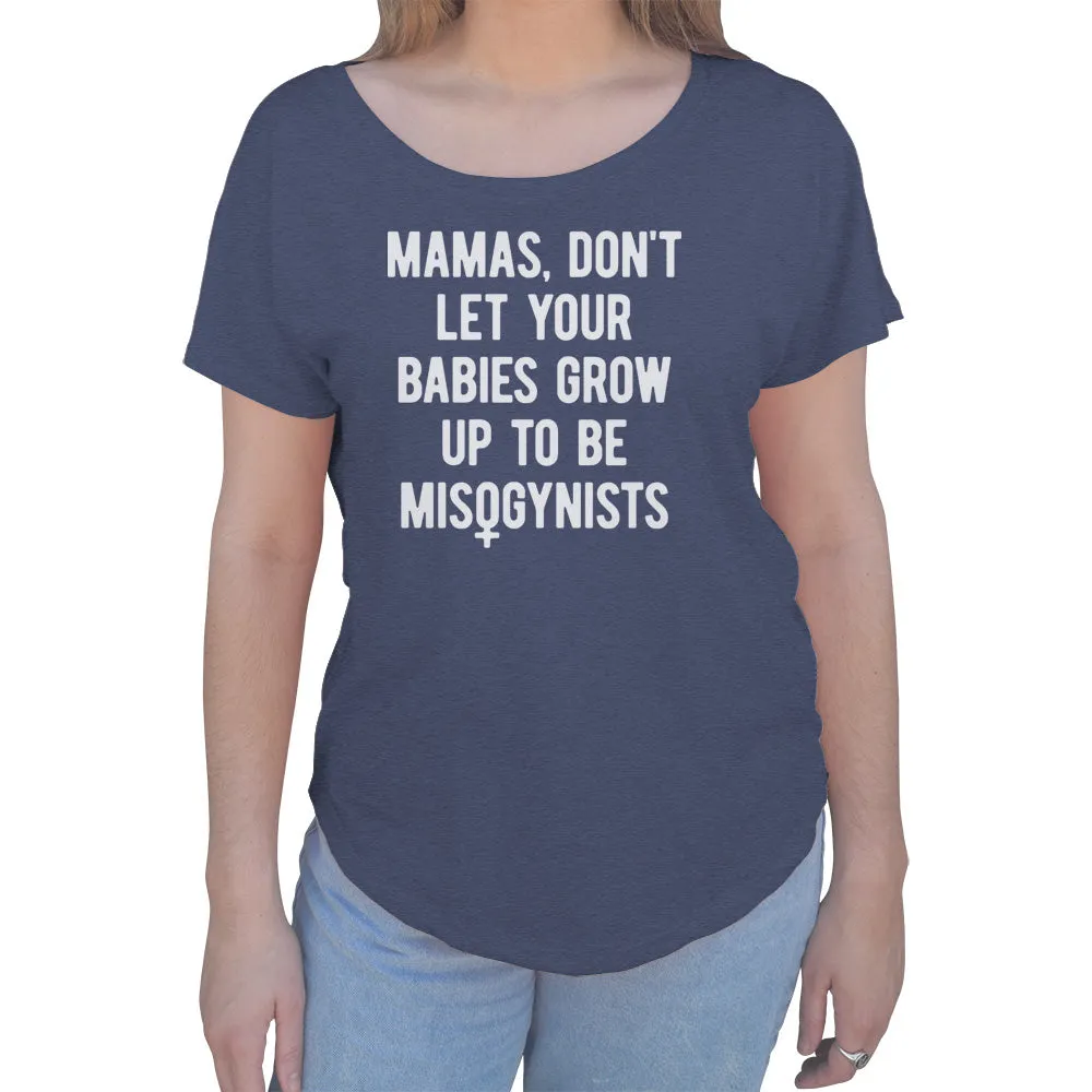 Women's Mamas Don't Let Your Babies Grow Up to be Misogynists Scoop Neck T-Shirt