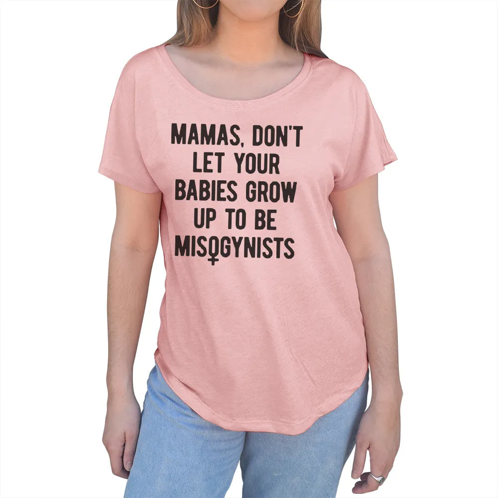 Women's Mamas Don't Let Your Babies Grow Up to be Misogynists Scoop Neck T-Shirt